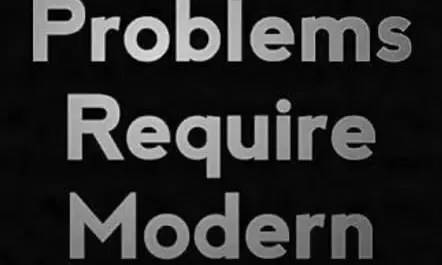 मॉडर्न प्रॉब्लम्स रिक्वायर मॉडर्न सॉल्यूशंस