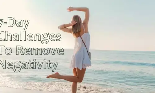 नकारात्मकता को दूर करने के लिए अपनाएं यह सात दिवसीय सकारात्मक उपाय